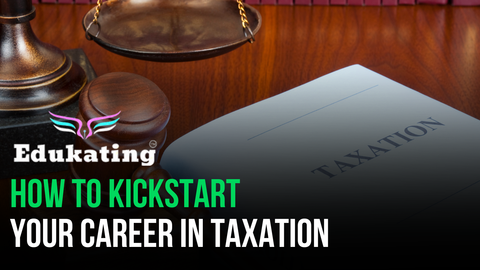 How to Kickstart Your Career in Taxation