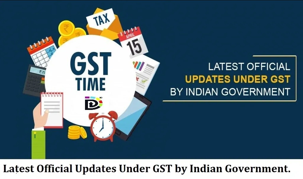 Latest Official Updates Under GST by the Indian Government