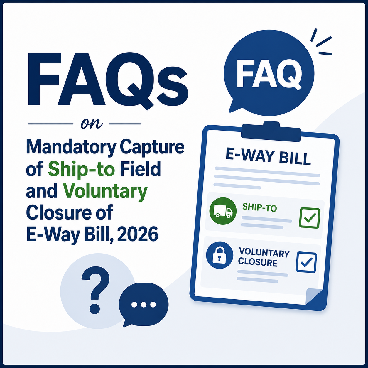 FAQs on Mandatory Capture of Ship-to Field and Voluntary Closure of E-Way Bill, 2026