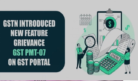 GSTN introduced a new feature ‘Grievance Against Payment (GST PMT-07)’ on the GST Portal