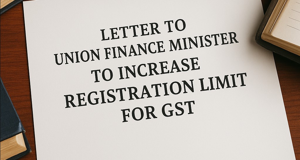 Letter to Union Finance Minister to increase registration limit for GST