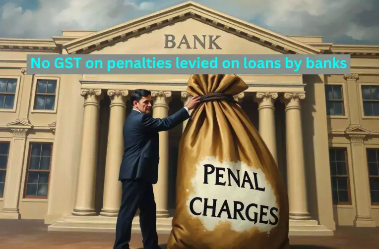 No GST on penal charges levied by banks, NBFCs and other regulated entities on loans, clarifies CBIC