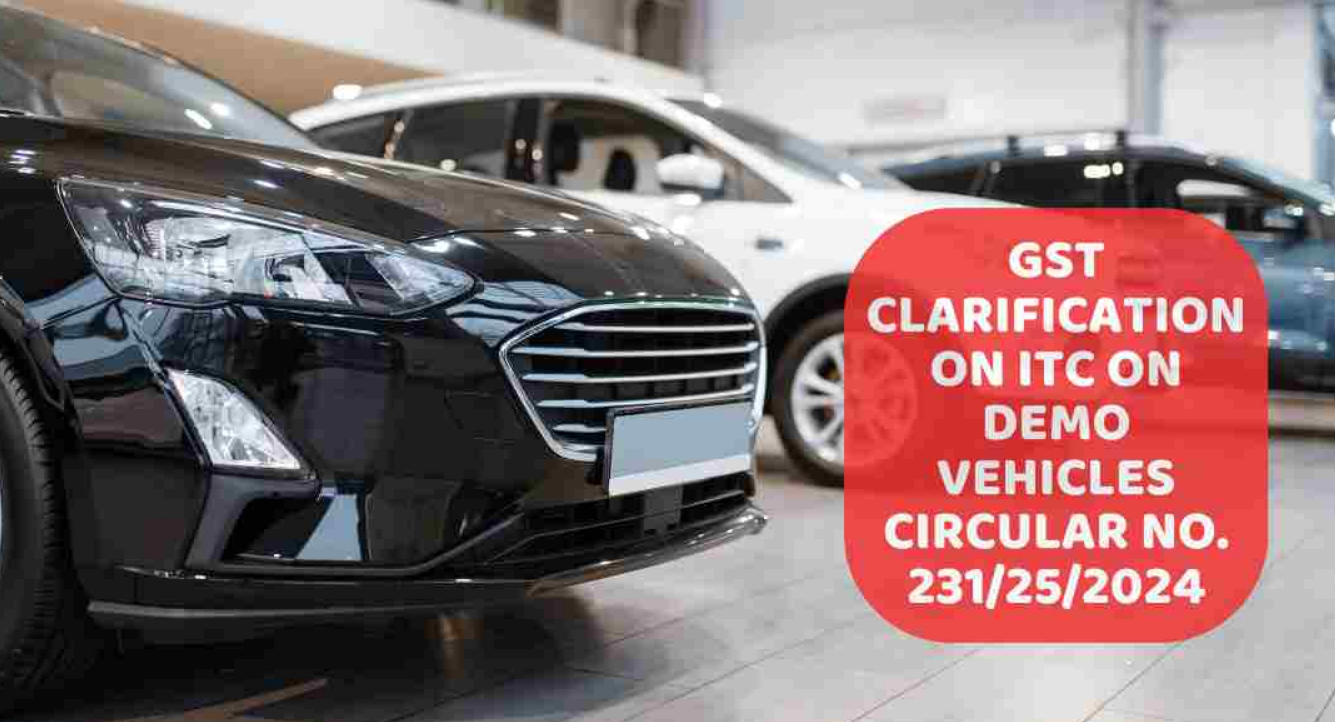 CBIC issued a very important clarification on availability of ITC in respect of demo vehicles