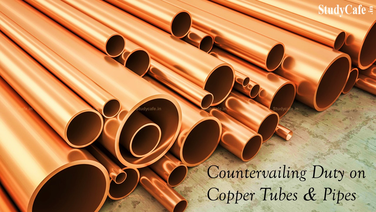 DGTR for imposing countervailing duty on copper tubes, pipes from Malaysia, Thailand, Vietnam