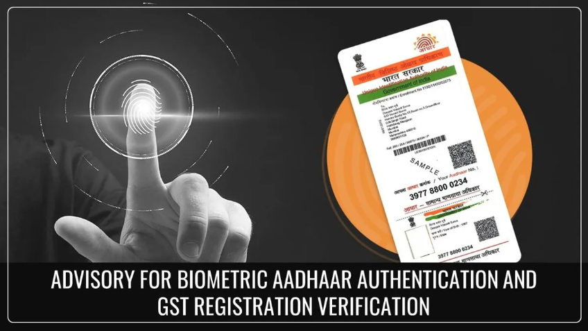 Advisory on Biometric Aadhaar Authentication for GST Registration in TN & Himachal Pradesh