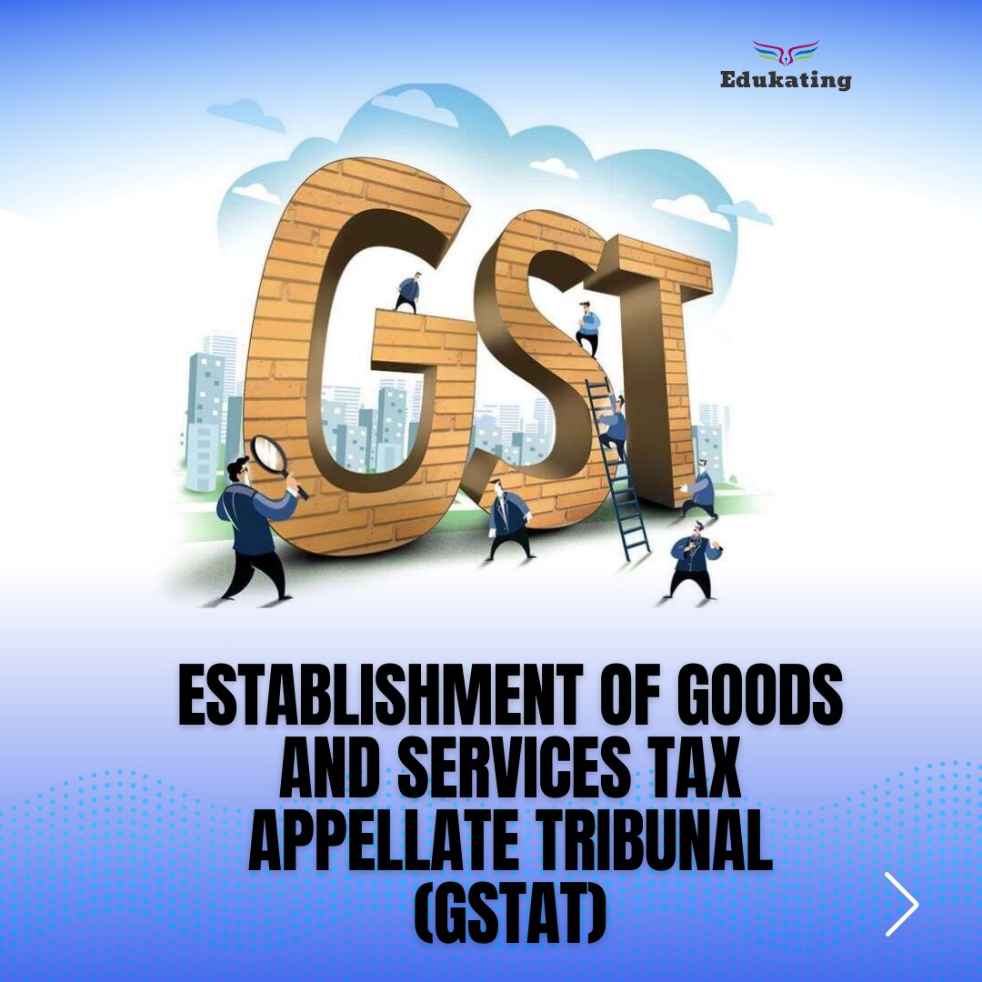 Establishment of Goods and Services Tax Appellate Tribunal (GSTAT)