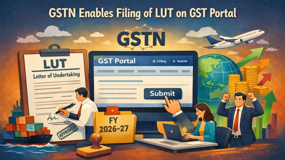 Furnishing of Letter of Undertaking (LUT) for FY 2026–27 Enabled on GST Portal