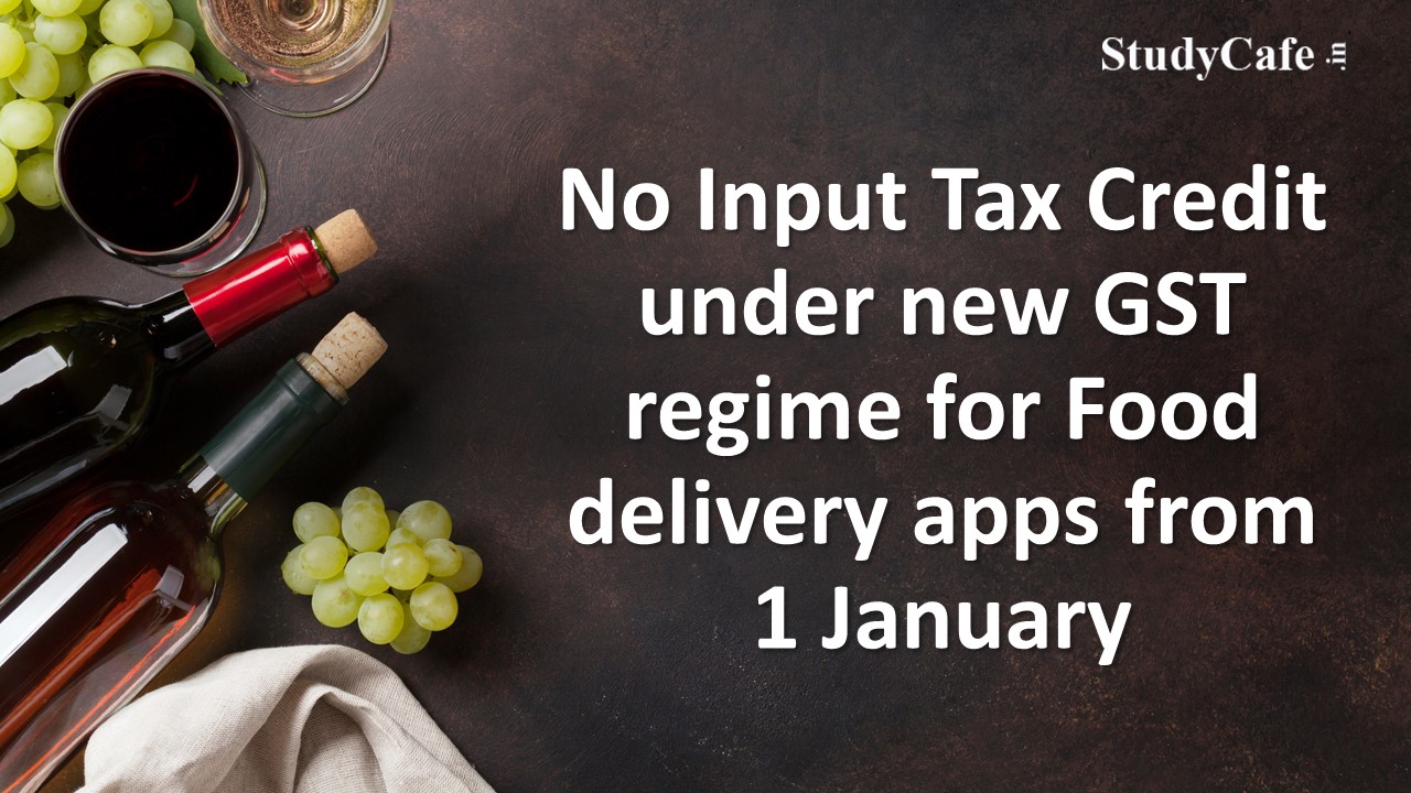 Food delivery apps not to get input tax credit under new GST regime from January 1