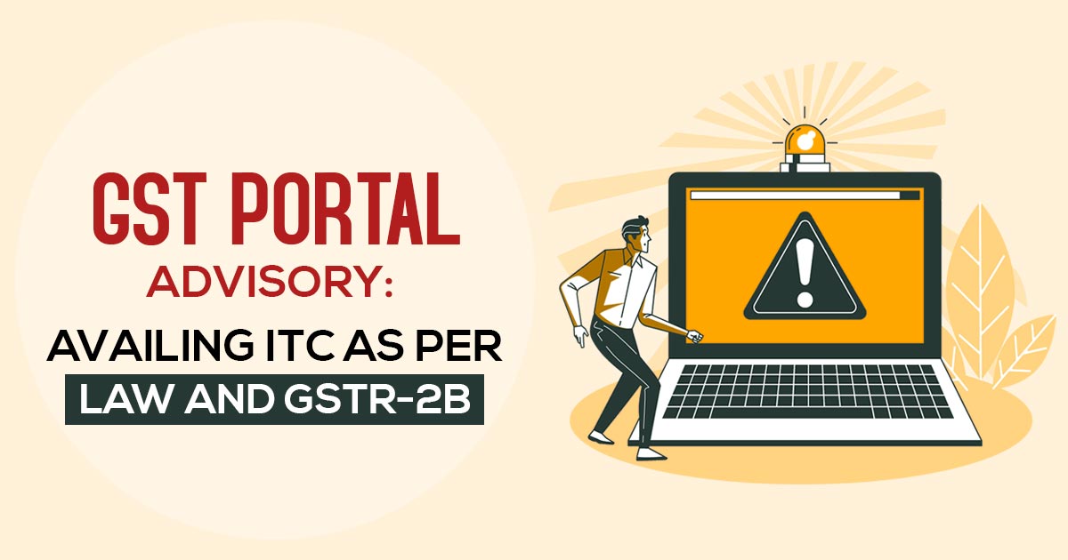 GSTN Issues Advisory on Availing GST ITC in Compliance with Law and GSTR-2B