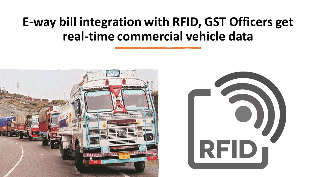 E-Way Bill integrated with FASTag, RFID; Transporter to have a RFID tag in his Vehicle